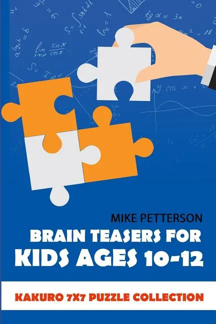 Brain Teasers For Kids Ages 10-12: Kakuro 7x7 Puzzle Collection - Paperback