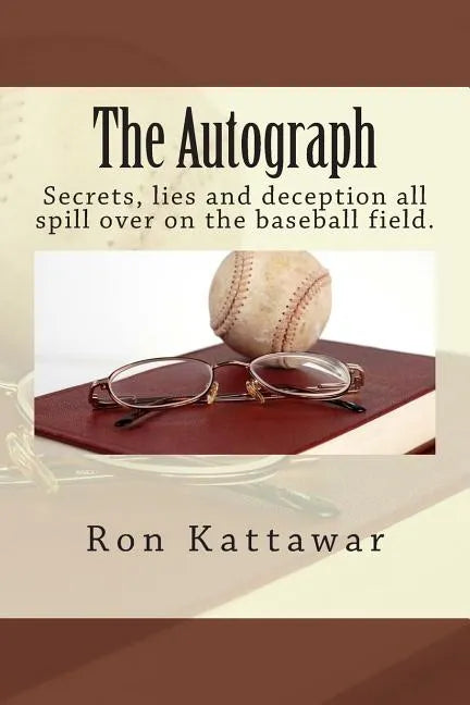 The Autograph: Secrets, lies and deception all spill over on the baseball field. - Paperback