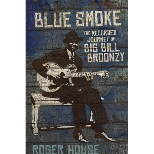 Blue Smoke: The Recorded Journey of Big Bill Broonzy - Paperback