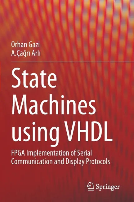 State Machines Using VHDL: FPGA Implementation of Serial Communication and Display Protocols - Paperback