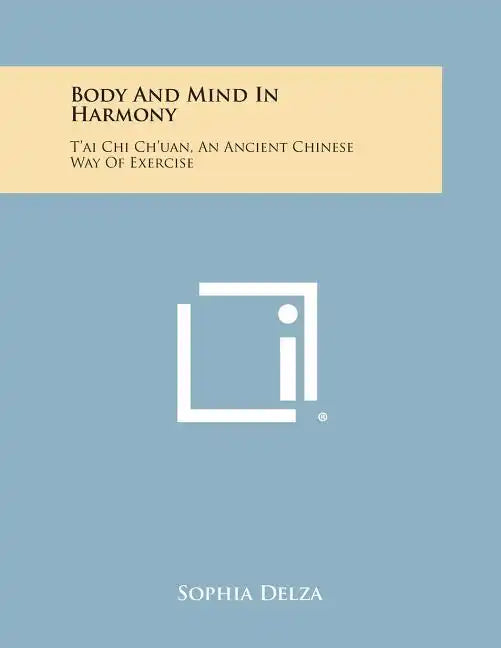 Body and Mind in Harmony: T'Ai Chi Ch'uan, an Ancient Chinese Way of Exercise - Paperback