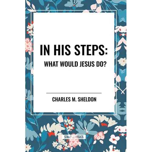 In His Steps: What Would Jesus Do? - Paperback
