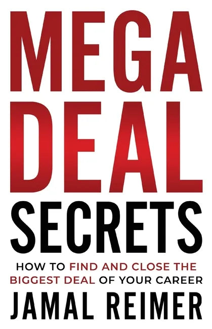 Mega Deal Secrets: How to Find and Close the Biggest Deal of Your Career - Paperback