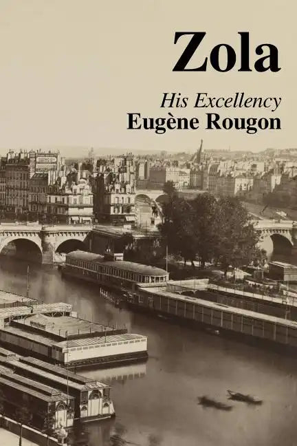 His Excellency Eugene Rougon: Volume Six in the Rougon-Macquart, a natural and social history of a family in the Second Empire - Paperback
