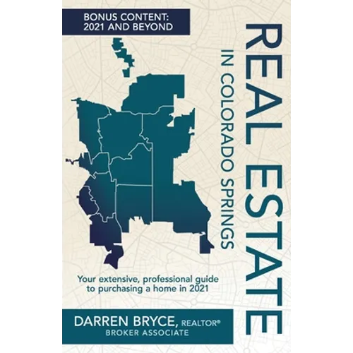 Real Estate in Colorado Springs: Your extensive, professional guide to purchasing a home in Colorado Springs - Paperback