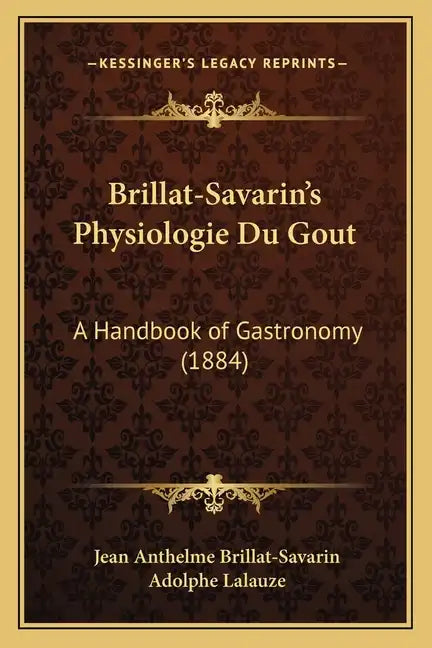 Brillat-Savarin's Physiologie Du Gout: A Handbook of Gastronomy (1884) - Paperback