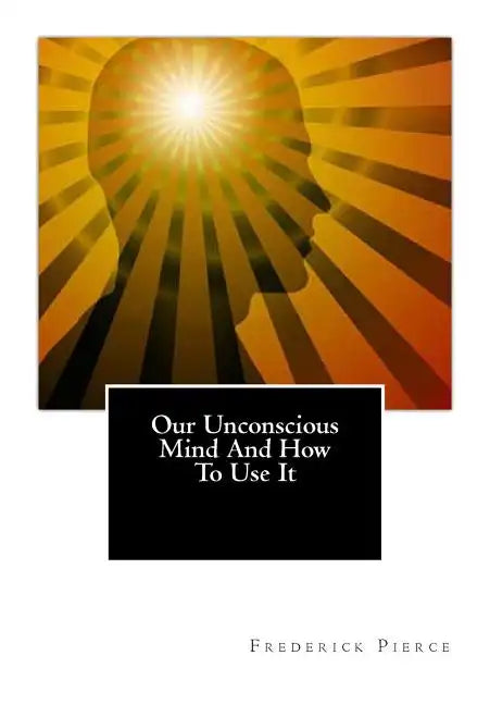 Our Unconscious Mind And How To Use It: Mind - Paperback