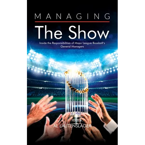 Managing the Show: Inside the Responsibilities of Major League Baseball's General Managers - Paperback