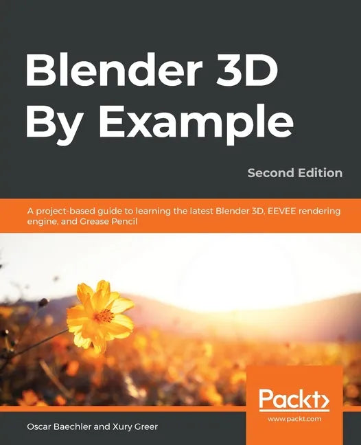 Blender 3D By Example - Second Edition: A project-based guide to learning the latest Blender 3D, EEVEE rendering engine, and Grease Pencil - Paperback