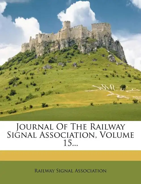 Journal of the Railway Signal Association, Volume 15... - Paperback