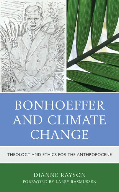 Bonhoeffer and Climate Change: Theology and Ethics for the Anthropocene - Paperback