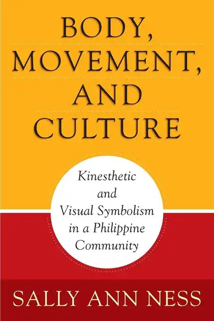 Body, Movement, and Culture: Kinesthetic and Visual Symbolism in a Philippine Community - Paperback