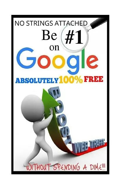 Be #1 On Google Absolutely 100% Free.: SEO is short for Search Engine Optimization, and there is nothing really mystical about it. YOU MIGHT HAVE HEAR - Paperback