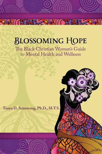 Blossoming Hope: The Black Christian Woman's Guide to Mental Health and Wellness - Paperback