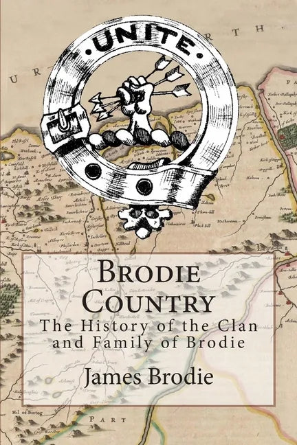 Brodie Country: The History of the Clan and Family of Brodie - Paperback