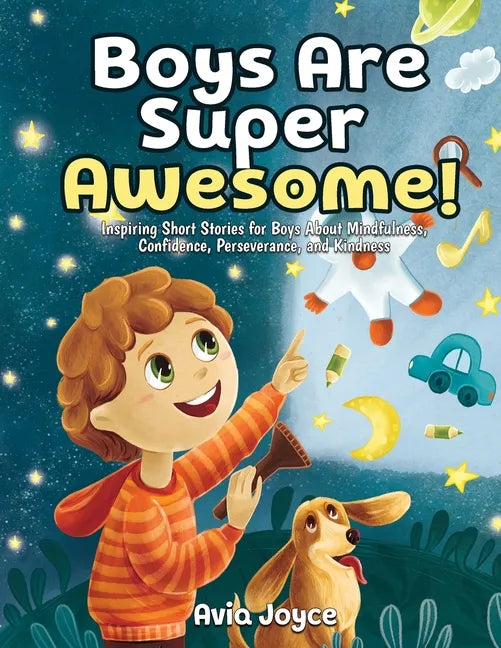 Boys Are Super Awesome!: Inspiring Short Stories for Boys About Mindfulness, Confidence, Perseverance, and Kindness - Paperback