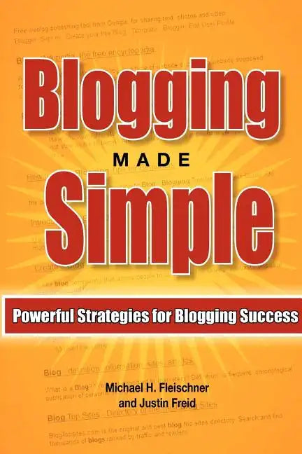 Blogging Made Simple: Powerful Strategies For Blogging Success! - Paperback