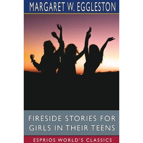 Fireside Stories for Girls in Their Teens (Esprios Classics) - Paperback