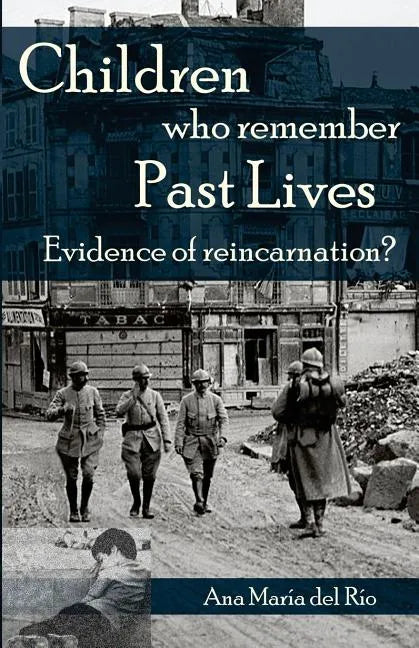 Children Who Remember Past Lives: Evidence of Reincarnation? - Paperback