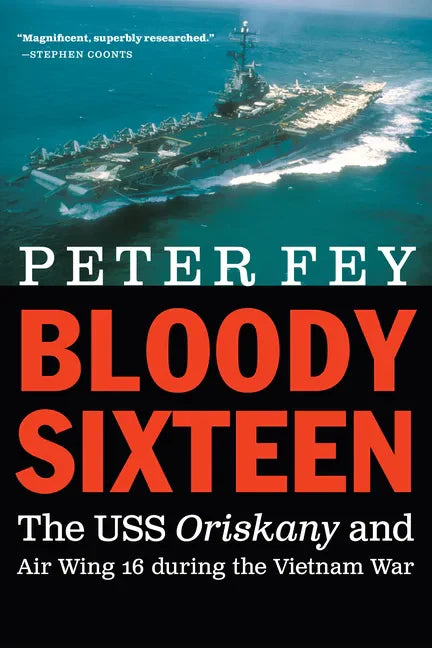 Bloody Sixteen: The USS Oriskany and Air Wing 16 During the Vietnam War - Paperback