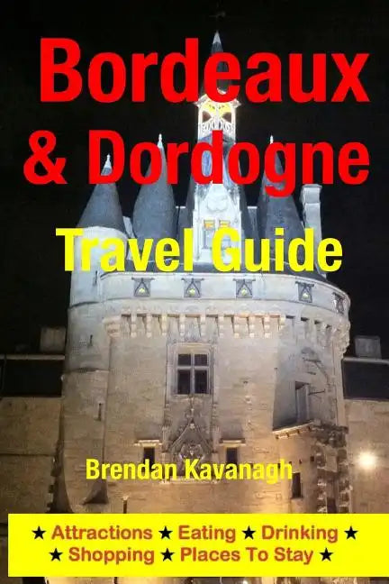 Bordeaux & Dordogne Travel Guide - Attractions, Eating, Drinking, Shopping & Places To Stay - Paperback