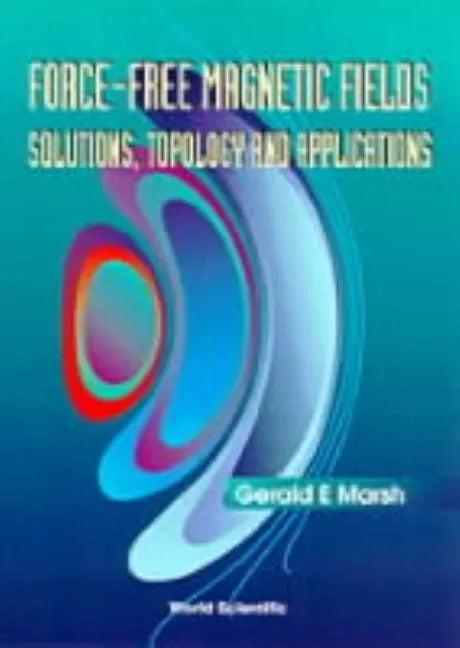 Force-Free Magnetic Fields: Solutions, Topology and Applications - Hardcover