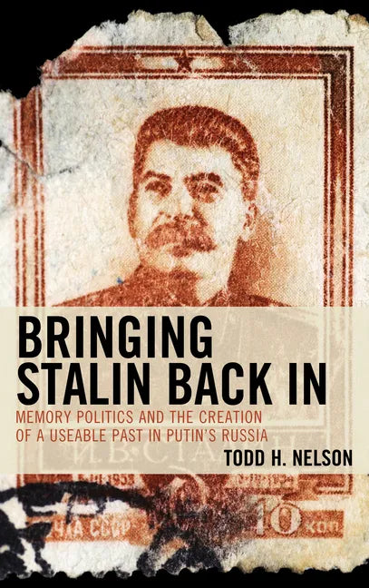 Bringing Stalin Back In: Memory Politics and the Creation of a Useable Past in Putin's Russia - Paperback