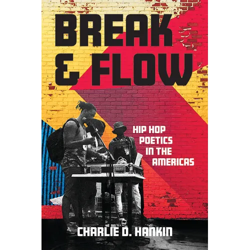 Break and Flow: Hip Hop Poetics in the Americas - Paperback