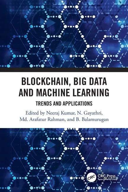 Blockchain, Big Data and Machine Learning: Trends and Applications - Paperback
