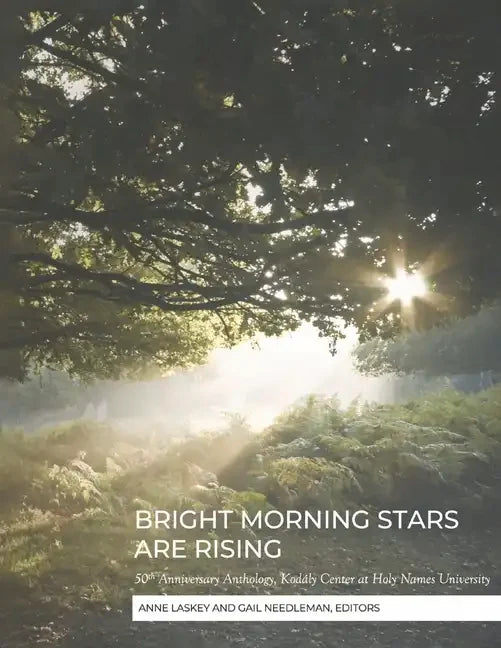 Bright Morning Stars Are Rising: 50th Anniversary Anthology, Kodály Center at Holy Names University - Paperback