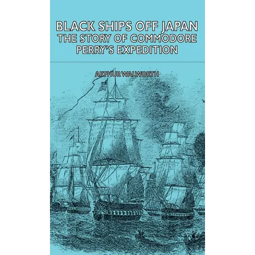 Black Ships Off Japan - The Story of Commodore Perry's Expedition - Hardcover