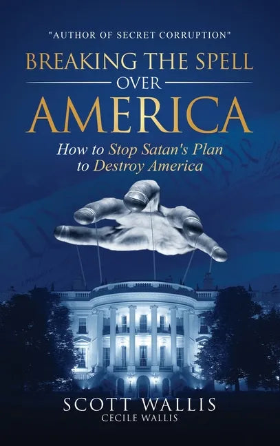 Breaking the Spell Over America: How to Stop Satan's Plan to Destroy America - Hardcover