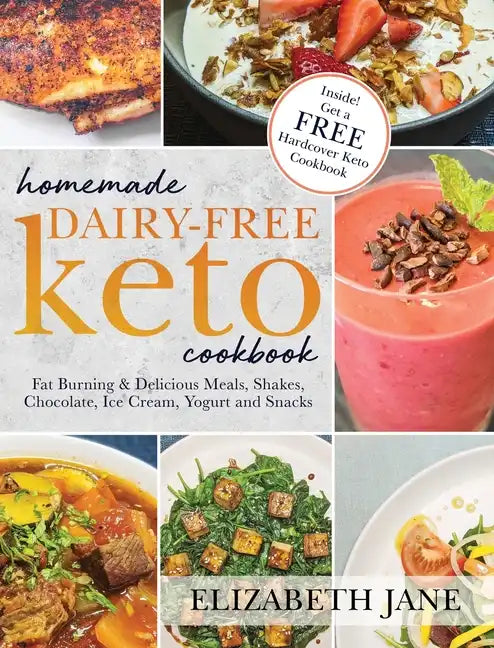 Homemade Dairy-Free Keto Cookbook: Fat Burning & Delicious Meals, Shakes, Chocolate, Ice Cream, Yogurt and Snacks - Hardcover