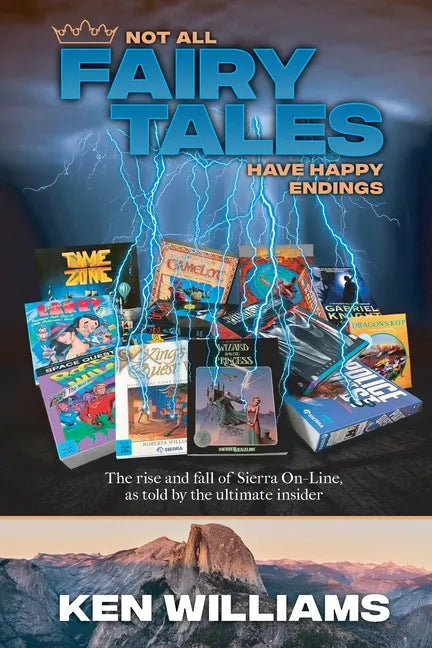 Not All Fairy Tales Have Happy Endings: The rise and fall of Sierra On-Line - Paperback