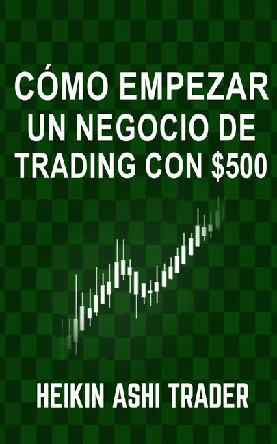 Cómo Empezar un Negocio de Trading con $500 - Paperback
