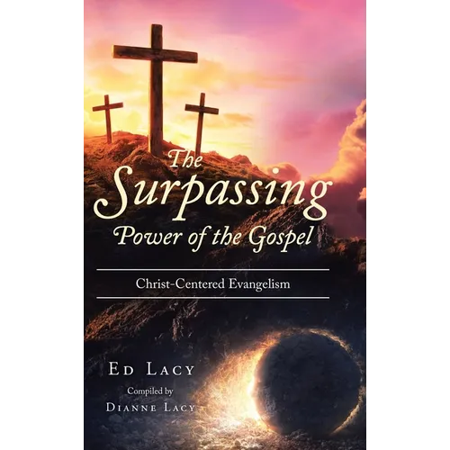 The Surpassing Power of the Gospel: Christ-Centered Evangelism - Hardcover