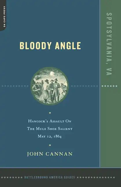 Bloody Angle: Hancock's Assault on the Mule Shoe Salient, May 12, 1864 - Paperback