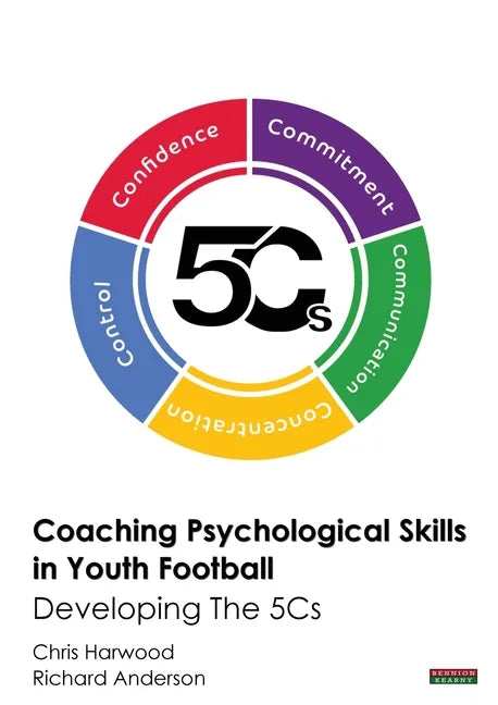 Coaching Psychological Skills in Youth Football: Developing The 5Cs - Paperback