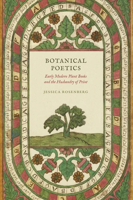 Botanical Poetics: Early Modern Plant Books and the Husbandry of Print - Hardcover