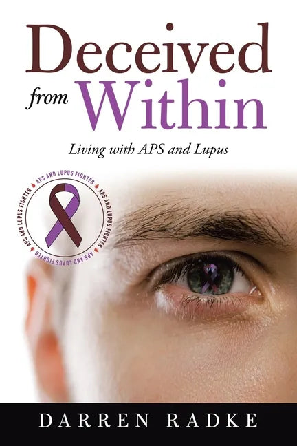 Deceived from Within: Living with Aps and Lupus - Paperback