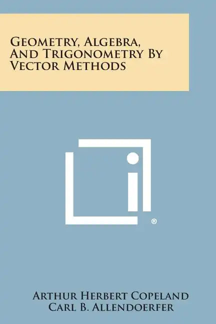 Geometry, Algebra, And Trigonometry By Vector Methods - Paperback