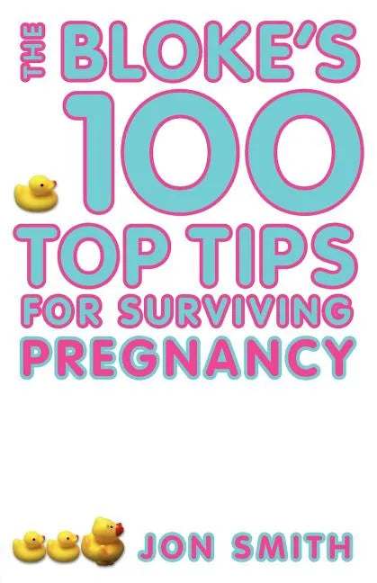 Bloke's 100 Top Tips for Surviving Pregnancy - Paperback