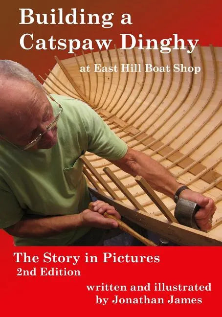 Building a Catspaw Dinghy at East Hill Boat Shop, 2nd Edition: The Story in Pictures - Paperback