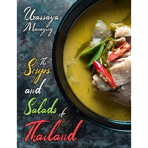 The Soups and Salads of Thailand: The Complete Thai Soup and Salad Cookbook - Paperback