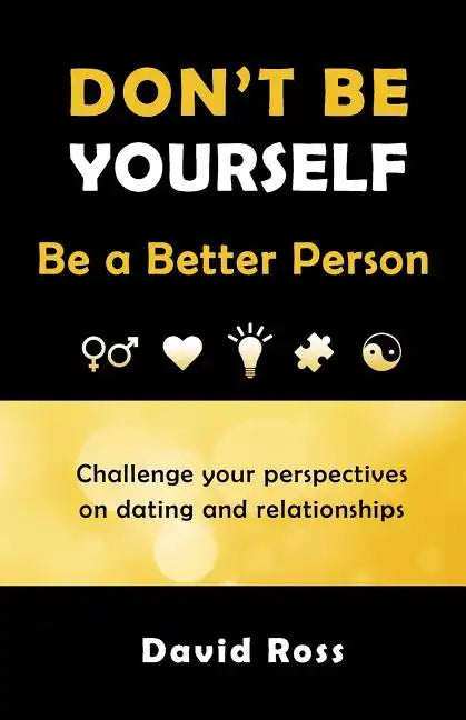 Don't Be Yourself: Be A Better Person - Paperback