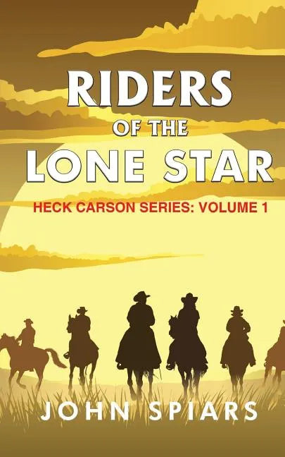 Riders of the Lone Star: Heck Carson Series: Volume 1 - Paperback