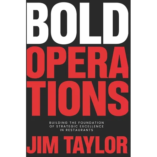 Bold Operations: Building The Foundation Of Strategic Excellence In Restaurants - Paperback