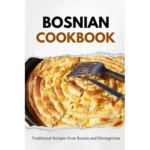 Bosnian Cookbook: Traditional Recipes from Bosnia and Herzegovina - Paperback