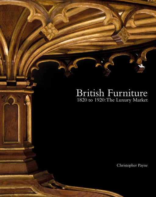 British Furniture: 1820 to 1920: The Luxury Market - Hardcover