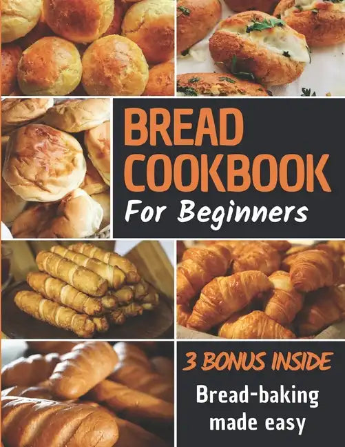 Bread Cookbook: Bread-baking made easy for beginners - Paperback